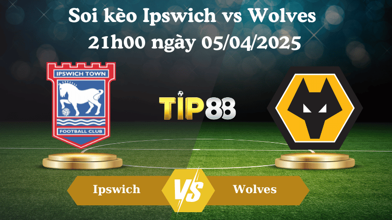 Soi kèo Ipswich vs Wolves 21h00 ngày 05/04/2025
