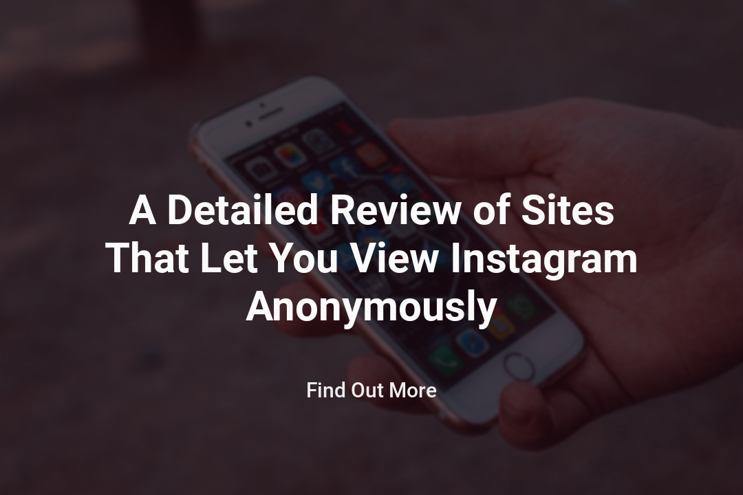 A Detailed Review of Sites That Let You View Instagram Anonymously