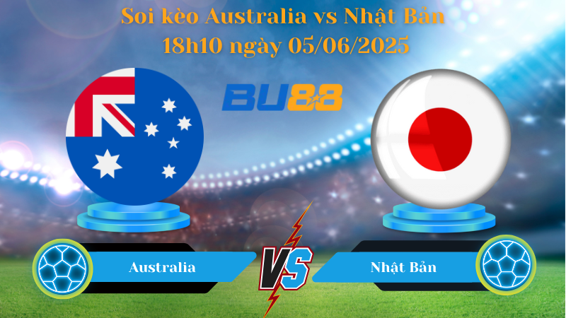 Soi kèo Australia vs Nhật Bản 18h10 ngày 05/06/2025