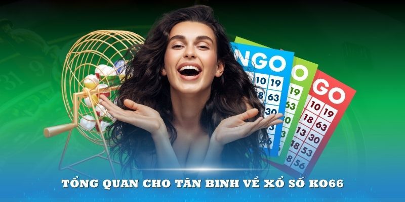 Tổng quan dấu ấn tạo sức hút của xổ số KO66