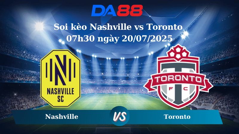 Soi kèo Nashville vs Toronto 07h30 ngày 20/07/2025