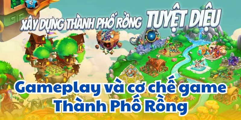 Gameplay và cơ chế game Thành Phố Rồng