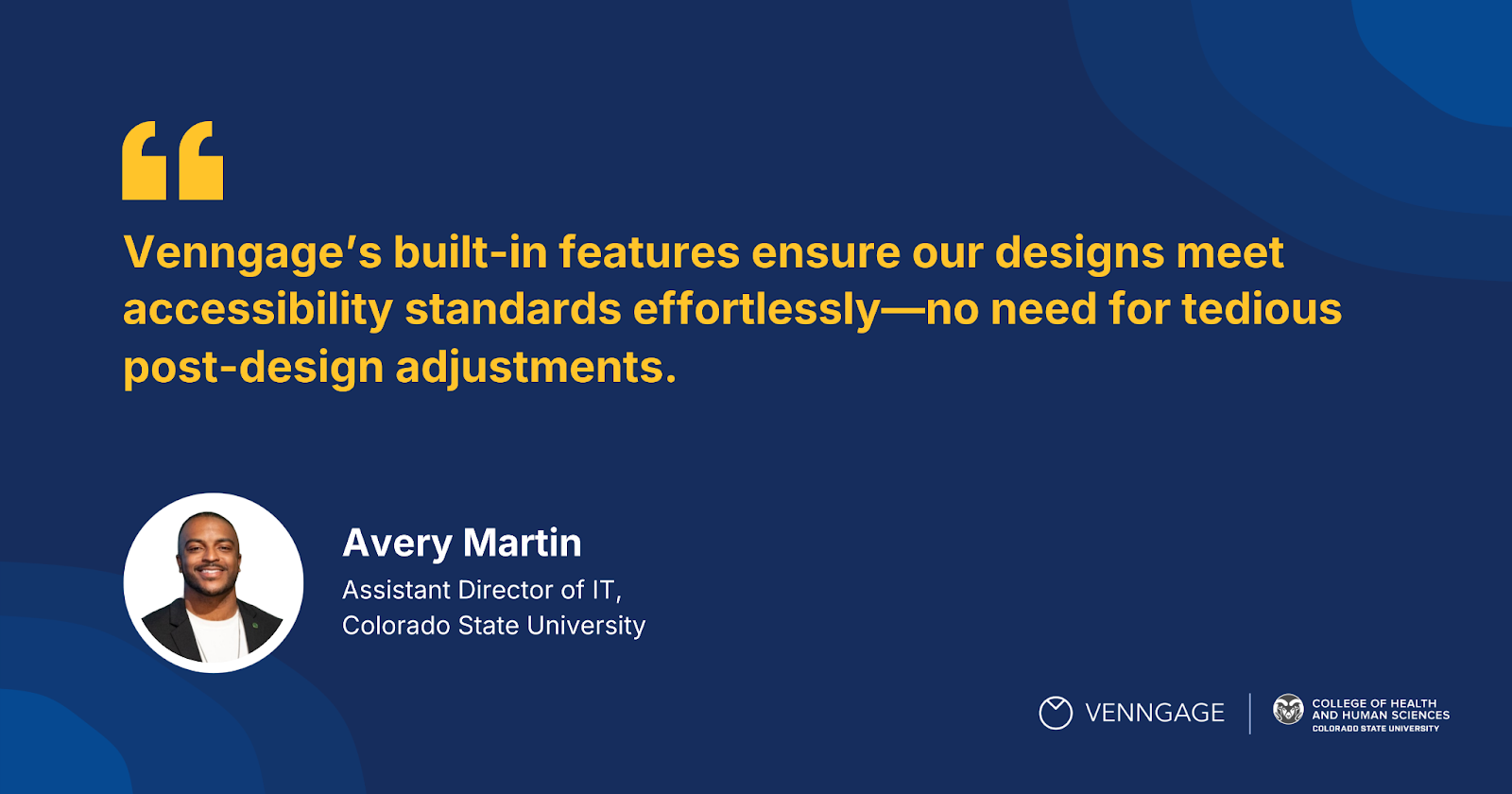 Testimonial 1: 

"Venngage’s built-in features ensure our designs meet accessibility standards effortlessly—no need for tedious post-design adjustments."

— Avery Martin, Assistant Director of IT, CSU