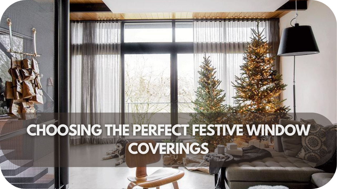 Tips for selecting the ideal festive window coverings to suit your home decor.