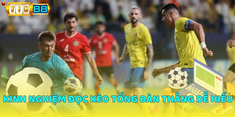 Kinh nghiệm đọc kèo tổng bàn thắng dễ hiểu