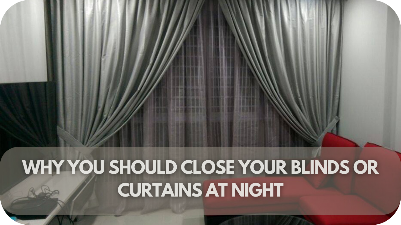 Discover why closing your blinds at night enhances privacy, security, and sleep quality.