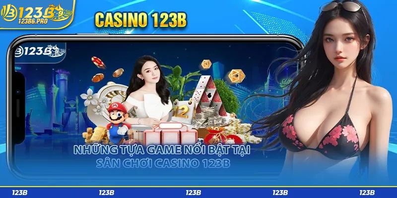 Các tựa game hấp dẫn tại sảnh casino 123B