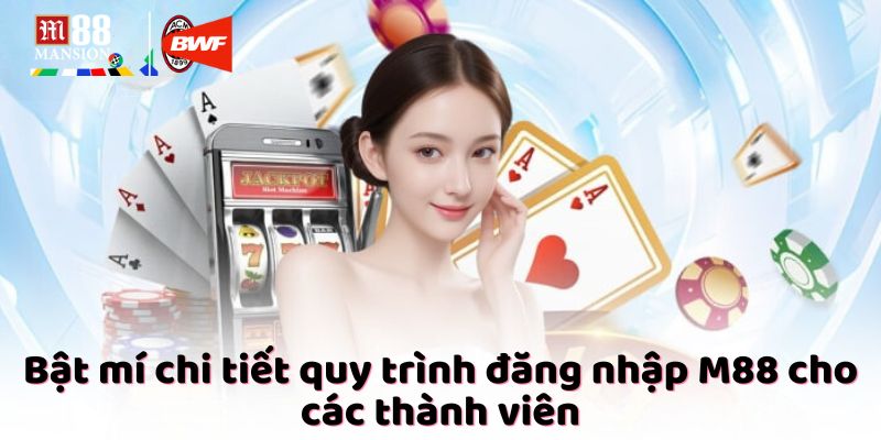 Bật mí chi tiết quy trình đăng nhập M88 cho các thành viên