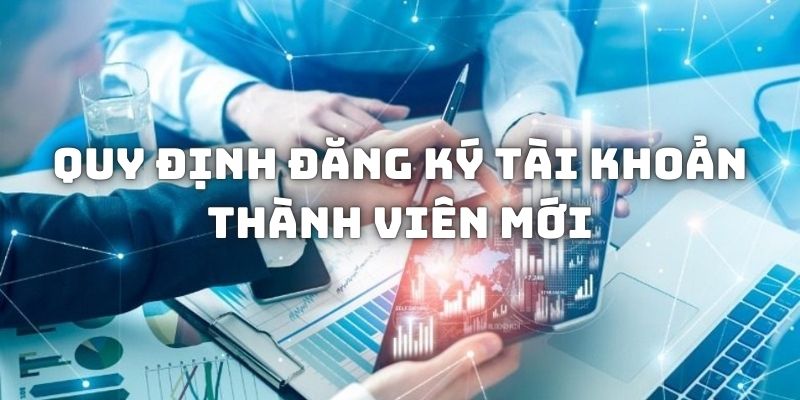 Quy định đăng ký tài khoản thành viên mới