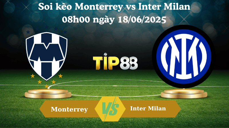 Soi kèo Monterrey vs Inter Milan 08:00 ngày 18/06/2025