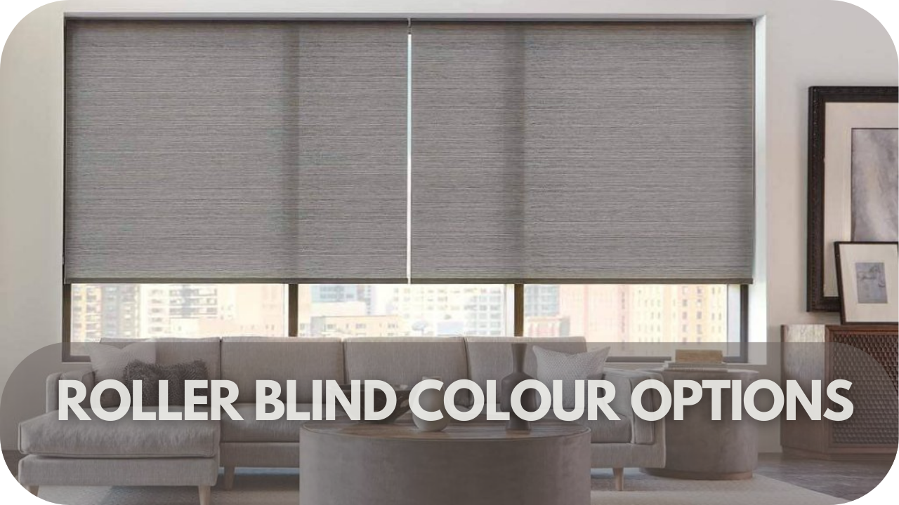 Popular Roller Blind Colour Options and Their Benefits