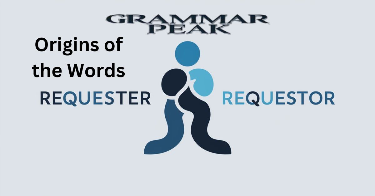 Origins of the Words “Requester” and “Requestor”