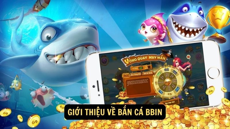 Giới thiệu về bắn cá bbin