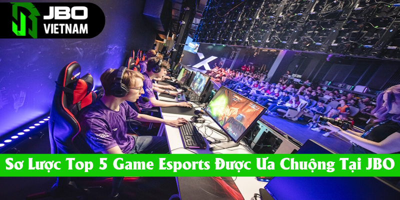 Danh sách top 5 game Esports tại JBO