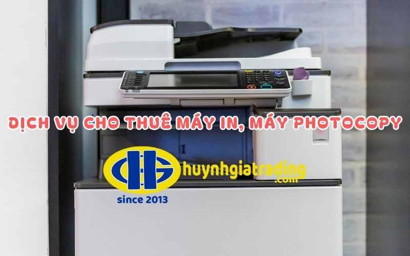 Dịch vụ cho thuê máy in, máy photocopy giá rẻ và uy tín tại Huỳnh Gia Trading