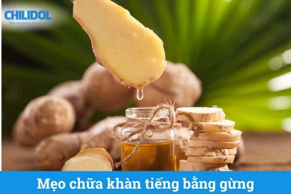 Mẹo chữa khàn tiếng bằng gừng