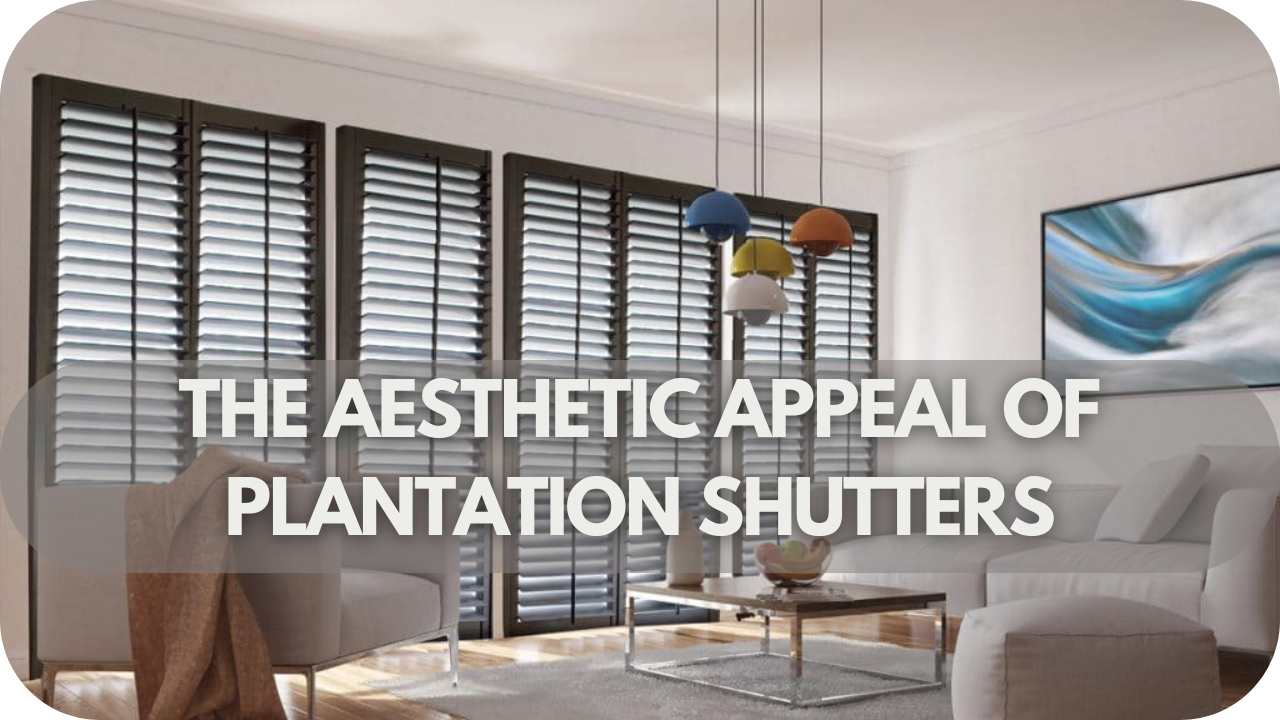 The Aesthetic Appeal of Plantation Shutters