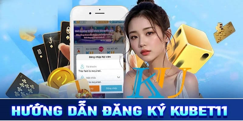 Hướng Dẫn Đăng Ký KUBET11