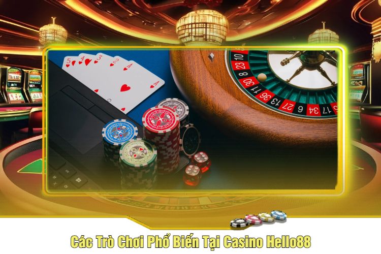 Các Trò Chơi Phổ Biến Tại Casino Hello88