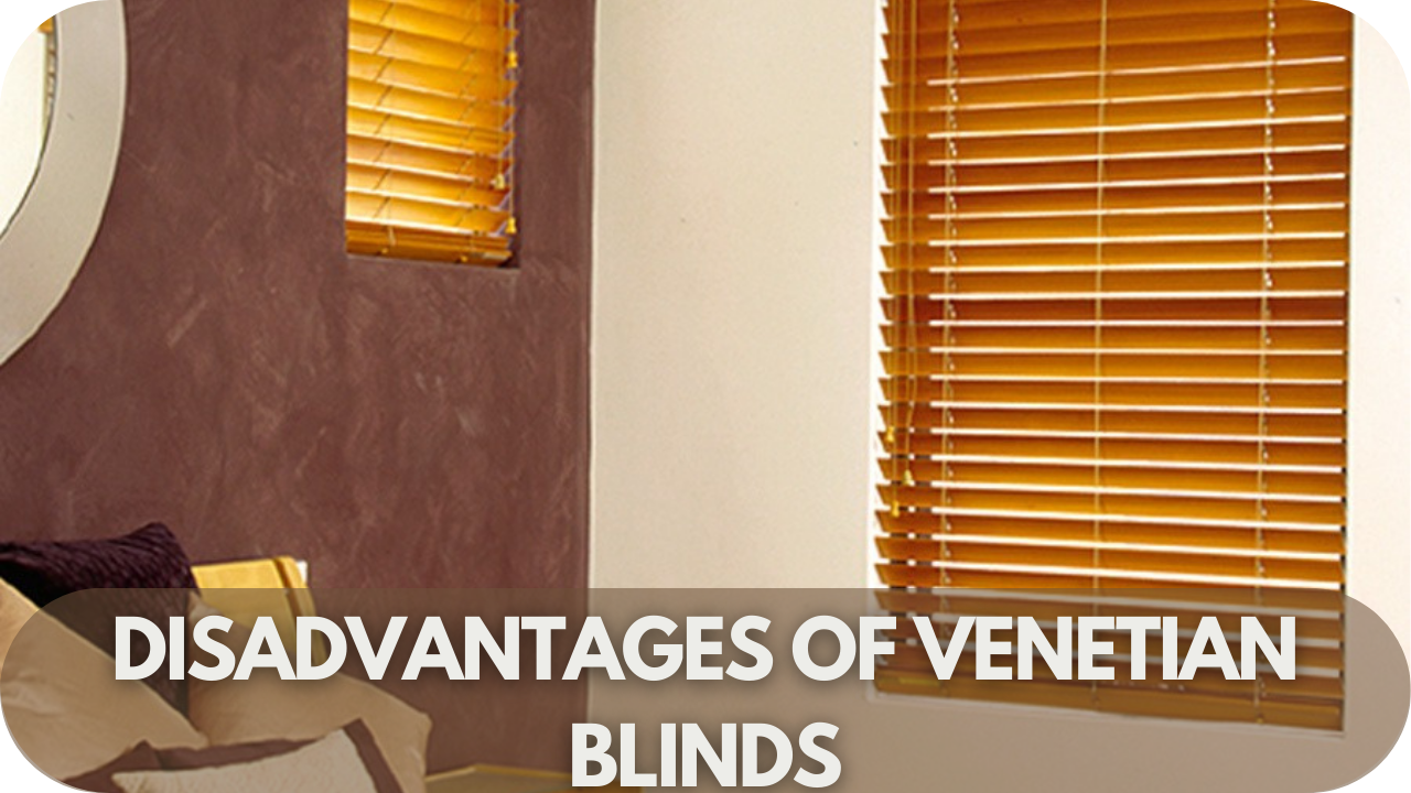 Disadvantages of Venetian Blinds