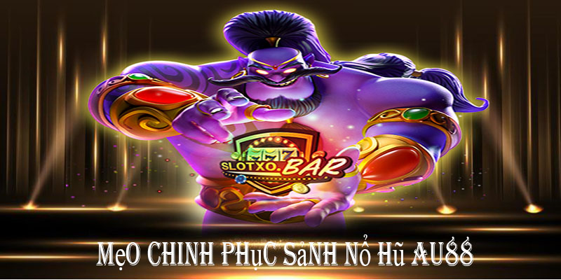 Mẹo chinh phục sảnh nổ hũ au88 chỉ trong năm cách