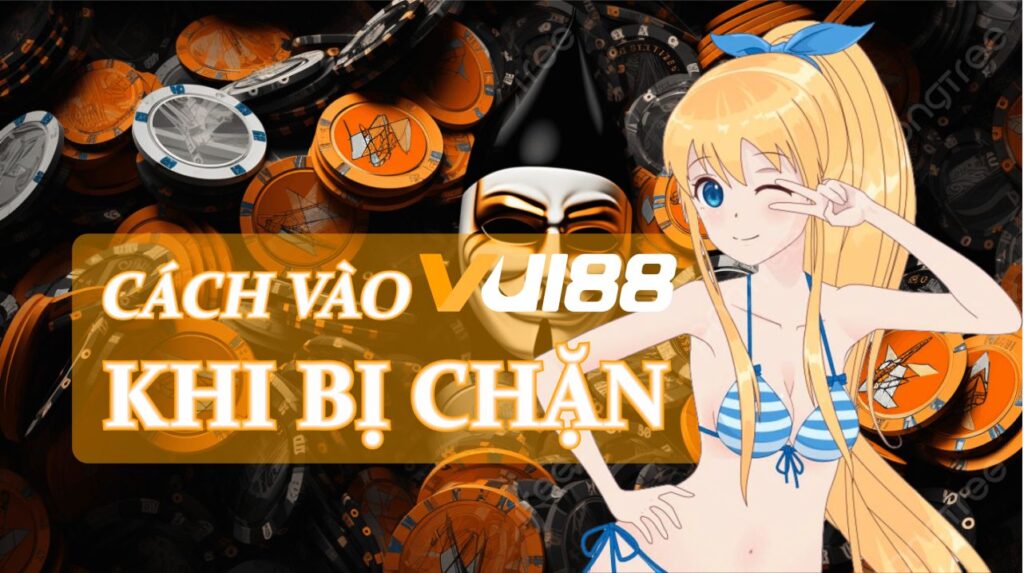 cách vào vui88 khi bị chặn