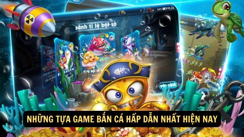 Những tựa game bắn cá hấp dẫn nhất hiện nay