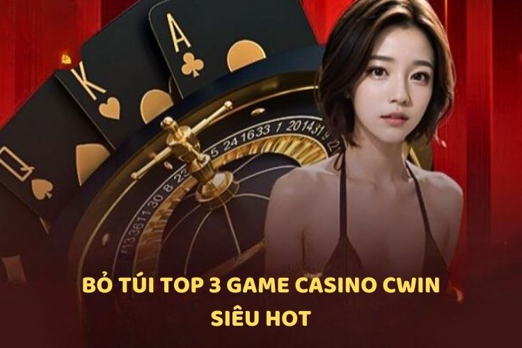 Bật mí top 3 tựa game Casino CWIN siêu hot