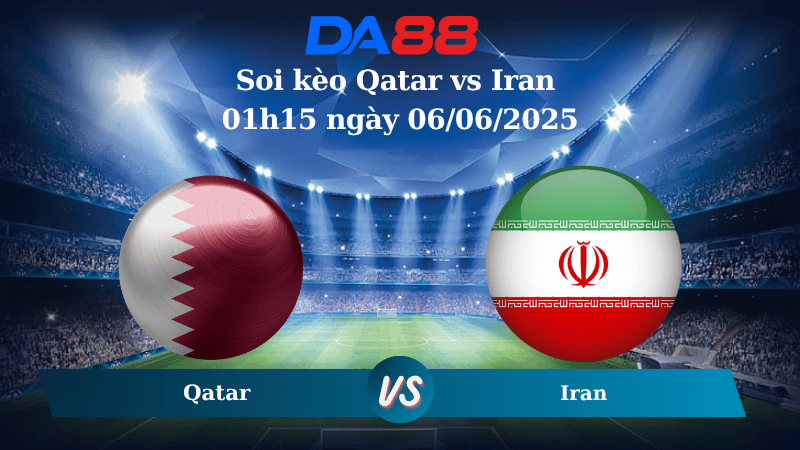 Soi kèo Qatar vs Iran 01h15 ngày 06/06/2025
