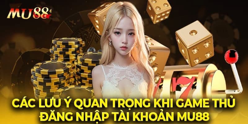 Đăng nhập MU88 mới nhất và lưu ý quan trọng