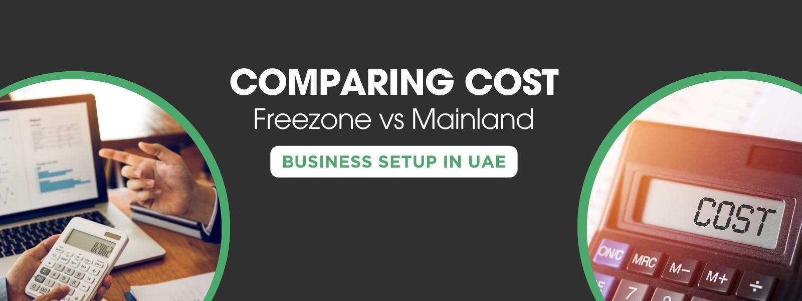 Comparing Costs: Free Zone vs Mainland Business Setup in UAE