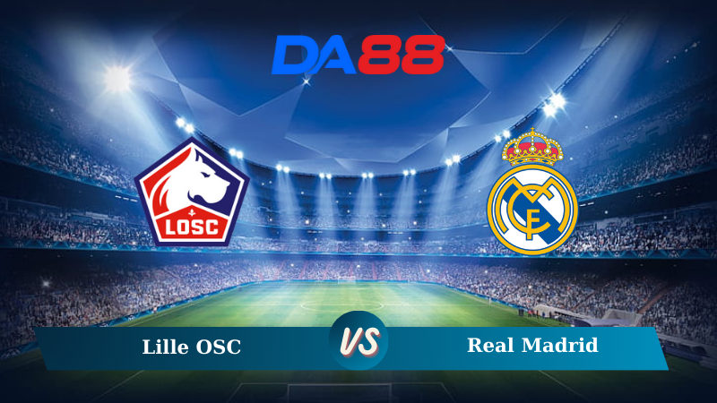 Soi kèo Lille OSC vs Real Madrid 02h00 ngày 03/10/2024