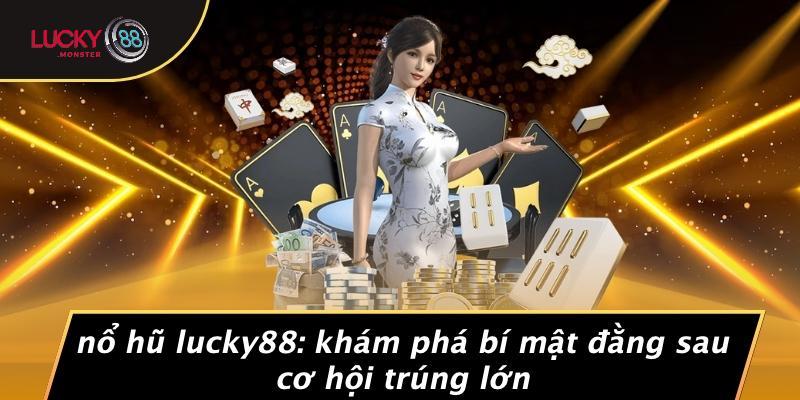 Nổ Hũ Lucky88: Khám Phá Bí Mật Đằng Sau Cơ Hội Trúng Lớn