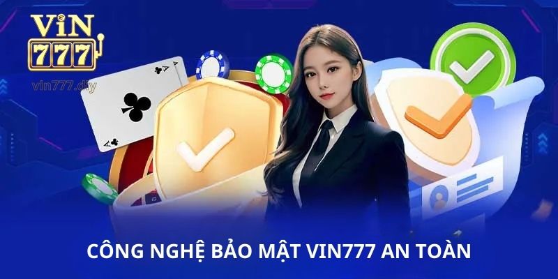 Vin777 bảo mật an toàn tuyệt đối bằng công nghệ tân tiến