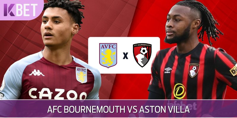 Soi Kèo AFC Bournemouth Vs Aston Villa
