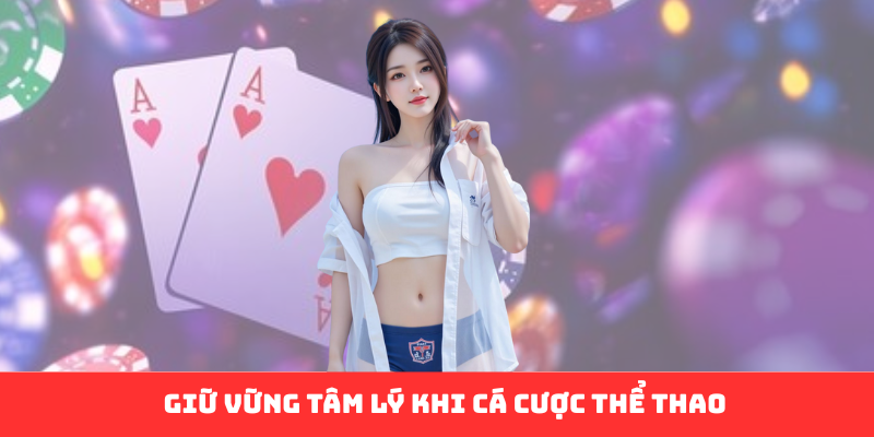 Giữ vững tâm lý khi cá cược thể thao