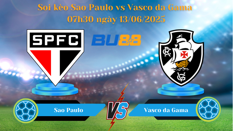  Soi kèo Sao Paulo vs Vasco da Gama 07h30 ngày 13/06/2025