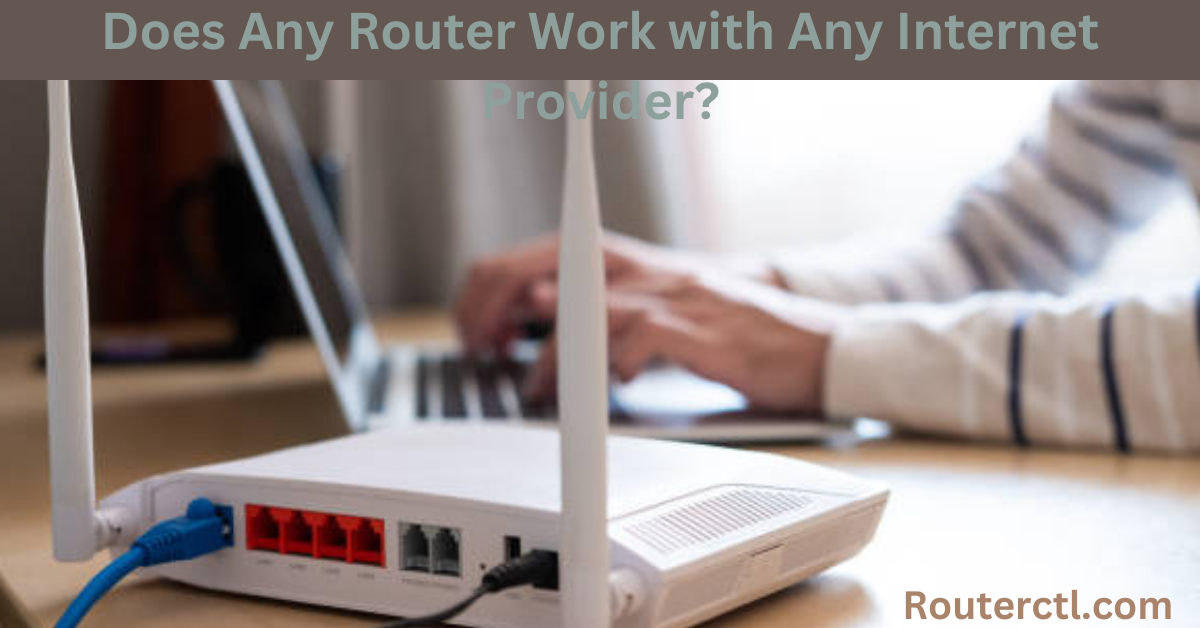 Does Any Router Work with Any Internet Provider?
