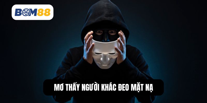 Mơ thấy người khác đeo mặt nạ