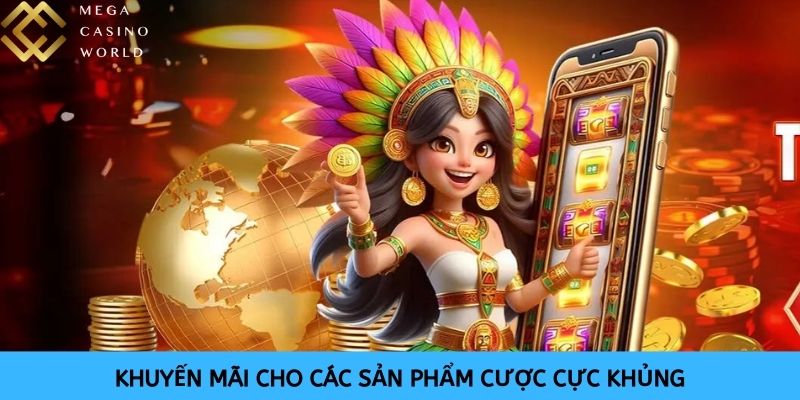 Các chương trình khuyến mãi dành cho những sản phẩm ở sảnh cược có giá trị khủng