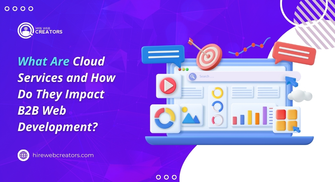 What Are  cloud services in web development and How Do They Impact B2B Web Development?