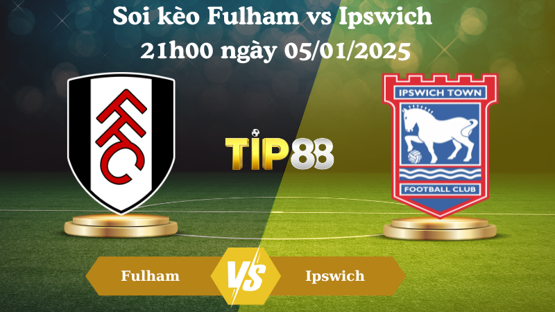 Soi kèo Fulham vs Ipswich 21h00 ngày 05/01/2025