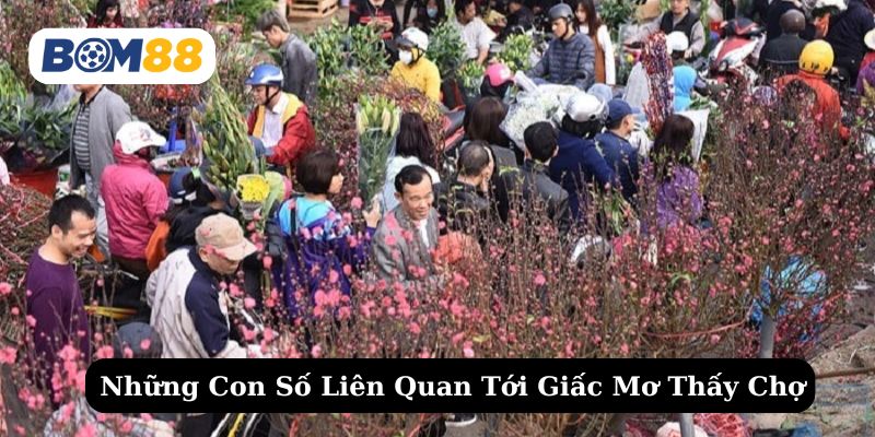 Thử vận may với các con số tài lộc gắn liền khi mơ thấy chợ