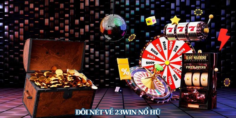 Đôi nét về 23Win nổ hũ