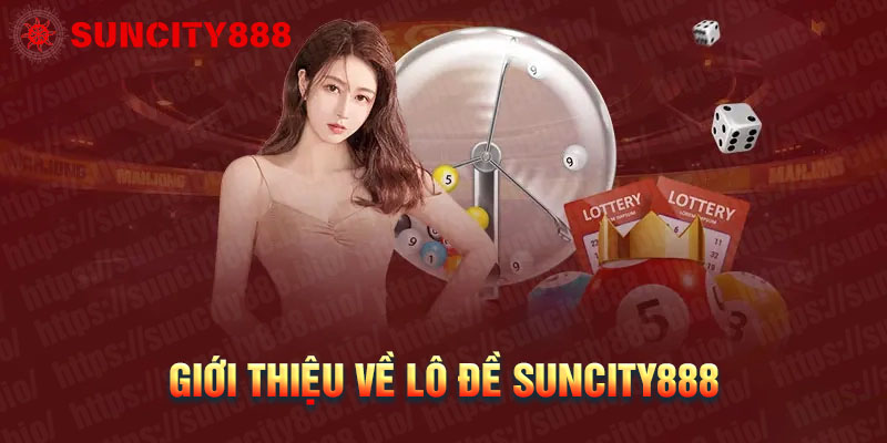 Giới thiệu về sảnh Lô đề Suncity888