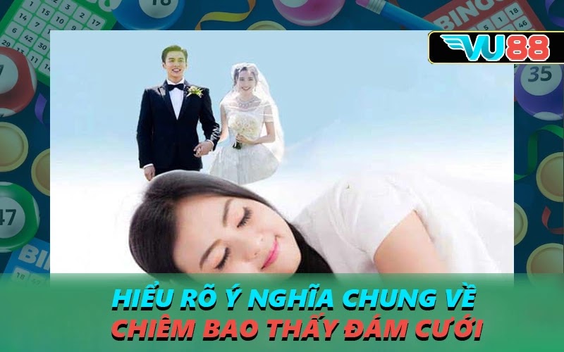 Hiểu rõ ý nghĩa chung về chiêm bao thấy đám cưới