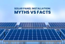 Myths and facts about solar panel installation 