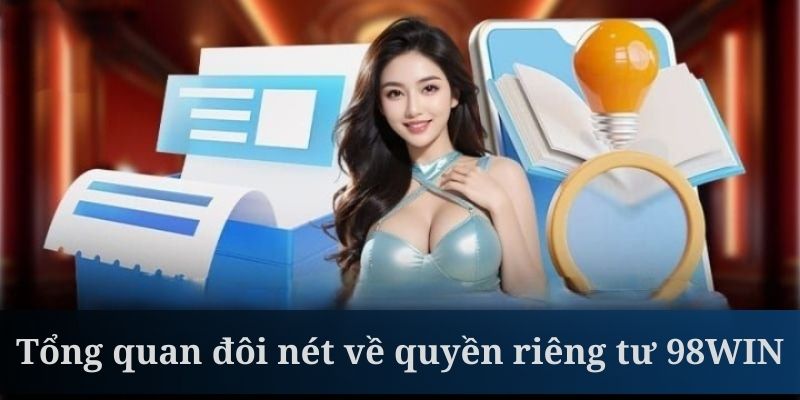 Quyền riêng tư 98WIN là quy định giúp bảo vệ tài khoản