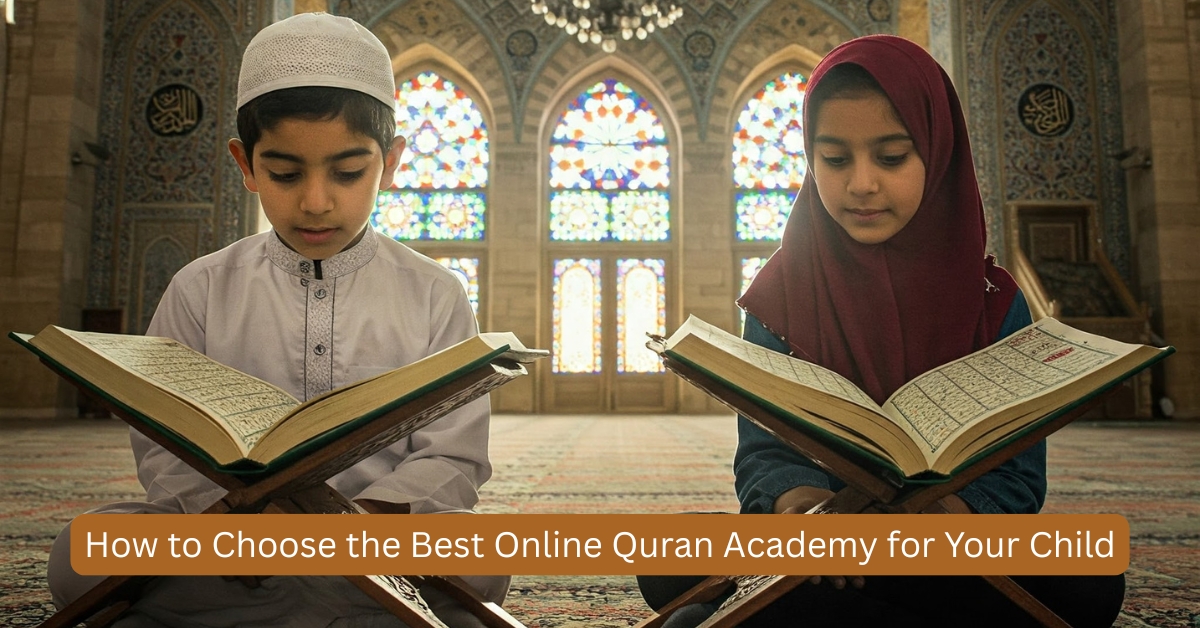 How to Choose the Best Online Quran Academy for Your Child