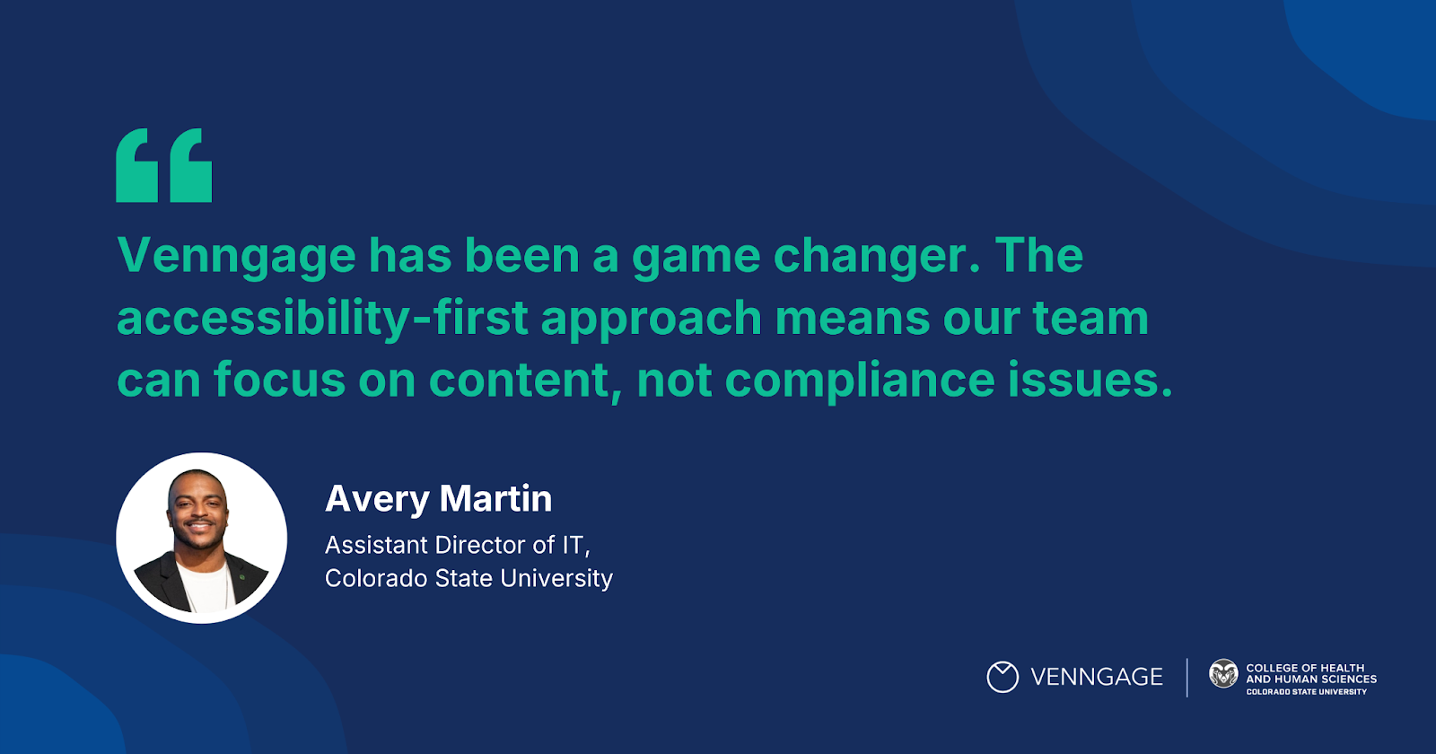 Testimonial 3: 

"Venngage has been a game changer. The accessibility-first approach means our team can focus on content, not compliance issues."

— Avery Martin, Assistant Director of IT, CSU